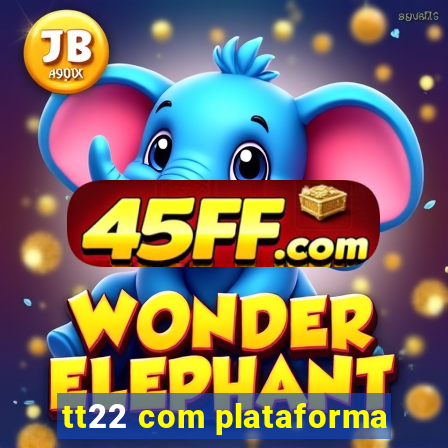 tt22 com plataforma